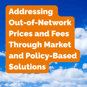 Adressing Out-of-Network Prices and Fees Through Market and Policy-Based Solutions