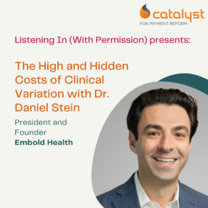 Presentation slide for a talk by Dr. Daniel Stein; title reads The High and Hidden Costs of Clinical Variation. Catalyst logo top right; smiling headshot on the right.